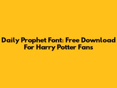 Daily Prophet Font: Free Download For Harry Potter Fans