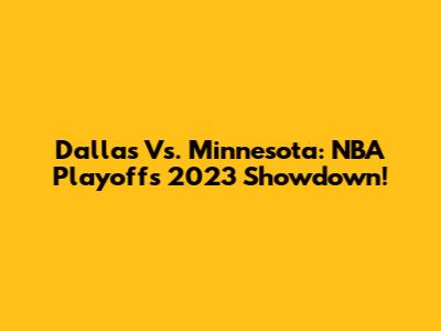 Dallas Vs. Minnesota: NBA Playoffs 2023 Showdown!