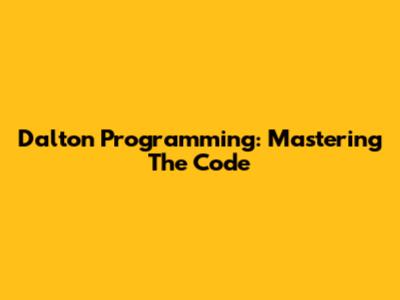 Dalton Programming: Mastering The Code