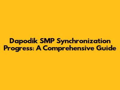 Dapodik SMP Synchronization Progress: A Comprehensive Guide