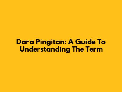 Dara Pingitan: A Guide To Understanding The Term