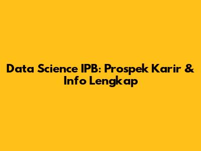 Data Science IPB: Prospek Karir & Info Lengkap