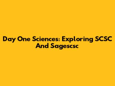 Day One Sciences: Exploring SCSC And Sagescsc