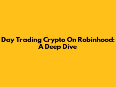 Day Trading Crypto On Robinhood: A Deep Dive
