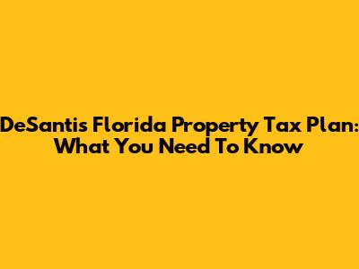 DeSantis' Florida Property Tax Plan: What You Need To Know