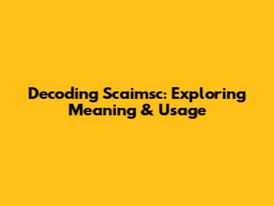 Decoding 'Scaimsc': Exploring Meaning & Usage