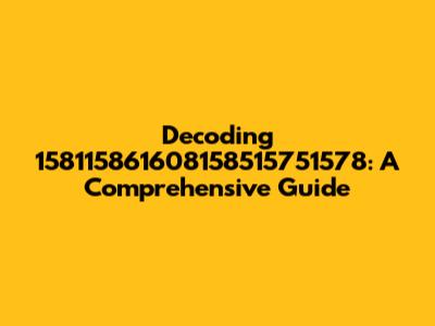 Decoding 158115861608158515751578: A Comprehensive Guide