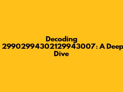 Decoding 29902994302129943007: A Deep Dive