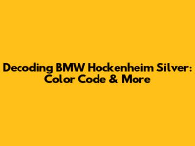 Decoding BMW Hockenheim Silver: Color Code & More