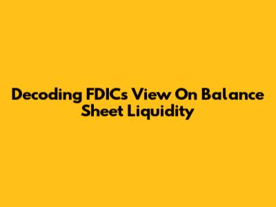 Decoding FDIC's View On Balance Sheet Liquidity