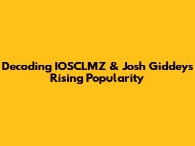 Decoding IOSCLMZ & Josh Giddey's Rising Popularity