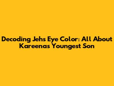 Decoding Jeh's Eye Color: All About Kareena's Youngest Son