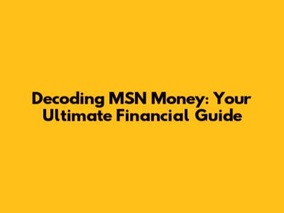 Decoding MSN Money: Your Ultimate Financial Guide