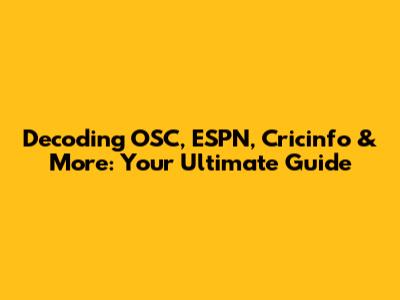 Decoding OSC, ESPN, Cricinfo & More: Your Ultimate Guide