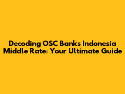 Decoding OSC Banks Indonesia Middle Rate: Your Ultimate Guide