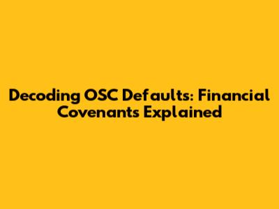 Decoding OSC Defaults: Financial Covenants Explained