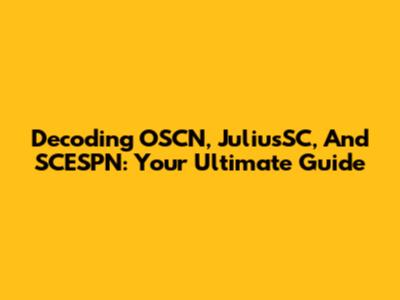 Decoding OSCN, JuliusSC, And SCESPN: Your Ultimate Guide