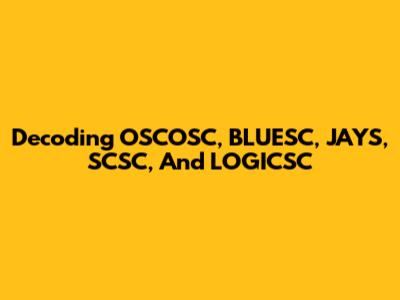 Decoding OSCOSC, BLUESC, JAYS, SCSC, And LOGICSC