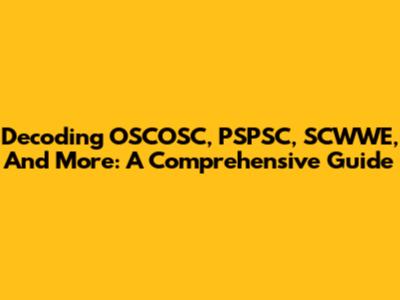 Decoding OSCOSC, PSPSC, SCWWE, And More: A Comprehensive Guide
