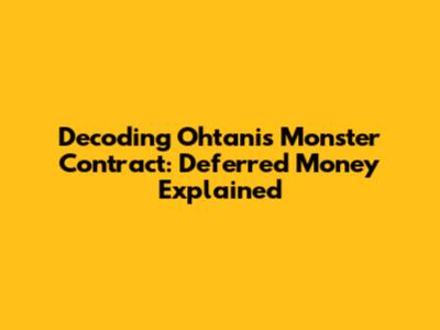 Decoding Ohtani's Monster Contract: Deferred Money Explained
