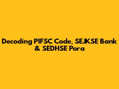 Decoding PIFSC Code, SEJKSE Bank & SEDHSE Pora