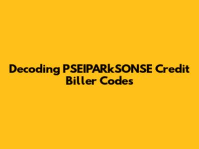 Decoding PSEIPARkSONSE Credit Biller Codes