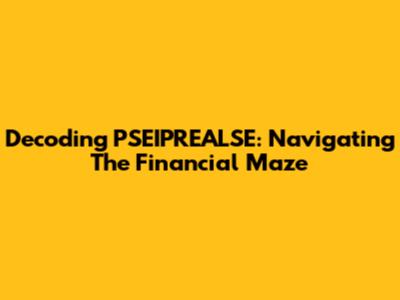 Decoding PSEIPREALSE: Navigating The Financial Maze
