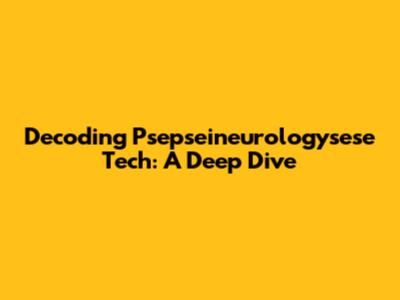 Decoding Psepseineurologysese Tech: A Deep Dive