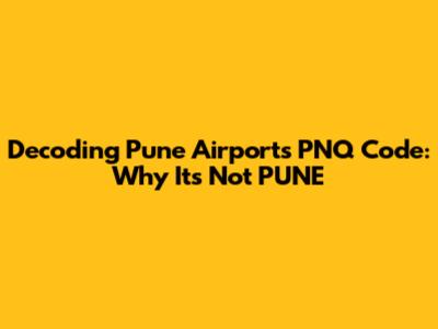 Decoding Pune Airport's PNQ Code: Why It's Not PUNE