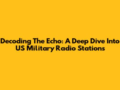 Decoding The Echo: A Deep Dive Into US Military Radio Stations