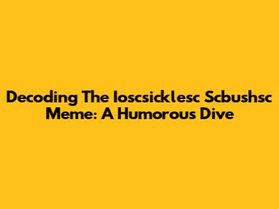 Decoding The Ioscsicklesc Scbushsc Meme: A Humorous Dive
