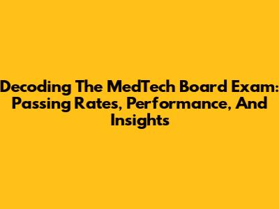 Decoding The MedTech Board Exam: Passing Rates, Performance, And Insights