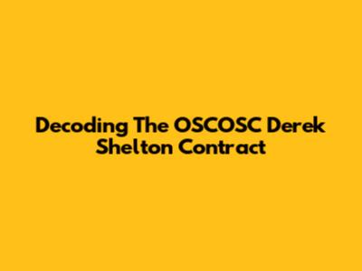 Decoding The OSCOSC Derek Shelton Contract