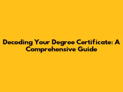 Decoding Your Degree Certificate: A Comprehensive Guide