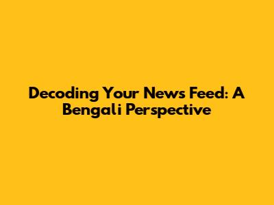 Decoding Your News Feed: A Bengali Perspective