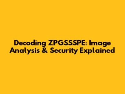 Decoding ZPGSSSPE: Image Analysis & Security Explained