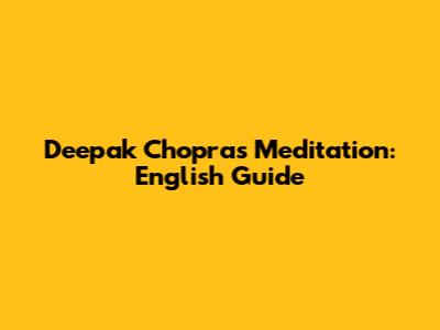 Deepak Chopra's Meditation: English Guide