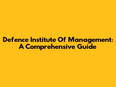 Defence Institute Of Management: A Comprehensive Guide