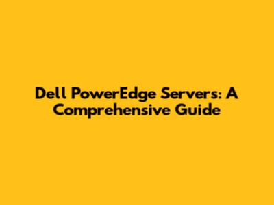 Dell PowerEdge Servers: A Comprehensive Guide