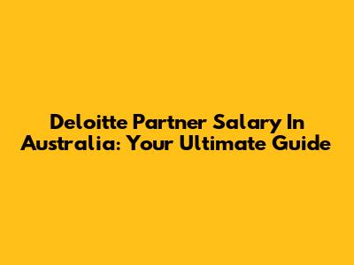 Deloitte Partner Salary In Australia: Your Ultimate Guide