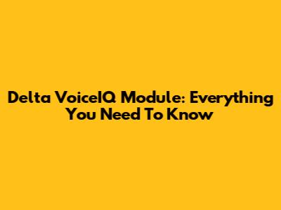 Delta VoiceIQ Module: Everything You Need To Know