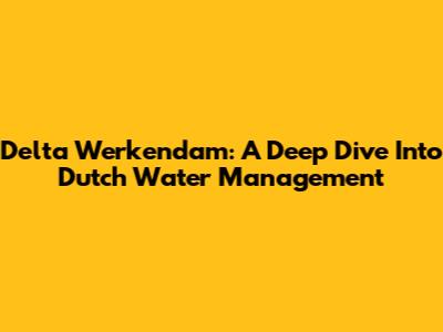 Delta Werkendam: A Deep Dive Into Dutch Water Management