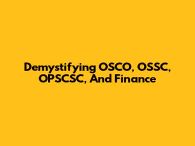 Demystifying OSCO, OSSC, OPSCSC, And Finance