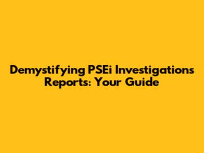 Demystifying PSEi Investigations Reports: Your Guide
