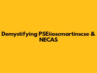 Demystifying PSEiioscmartinscse & NECAS