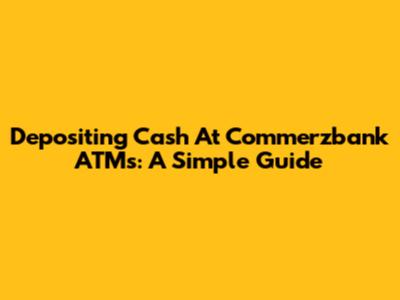 Depositing Cash At Commerzbank ATMs: A Simple Guide