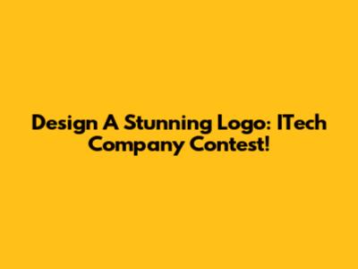 Design A Stunning Logo: ITech Company Contest!