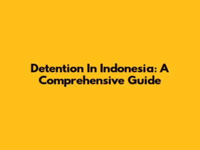 Detention In Indonesia: A Comprehensive Guide
