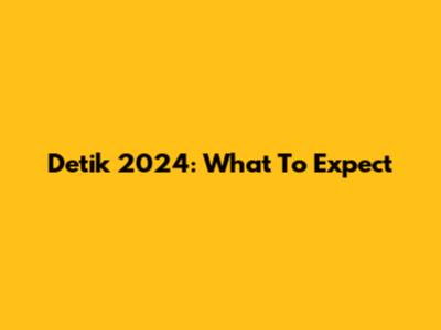 Detik 2024: What To Expect