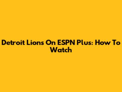 Detroit Lions On ESPN Plus: How To Watch